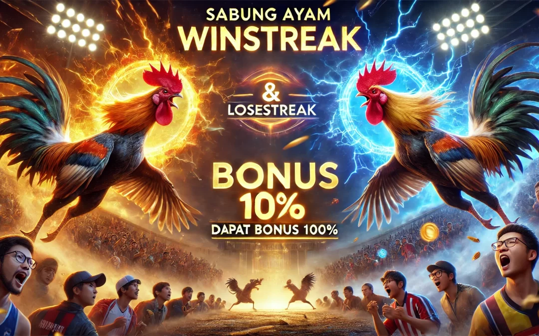 Sabung Ayam Winstreak & Losestreak Dapat Bonus 100%