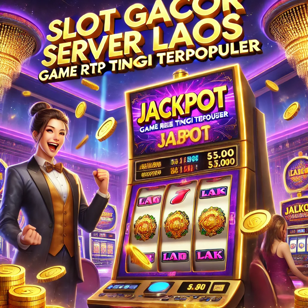 Slot Gacor Server Laos: Game RTP Tinggi Terpopuler